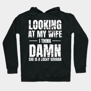 Looking at My Wife, I Think, Damn She is a lucky woman Hoodie